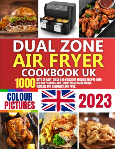 DUAL ZONE AIR FRYER COOKBOOK UK: 1000 Days of Easy, Quick and Delicious English Recipes with Colour Pictures and European Measurements. Suitable for Beginners and Pros