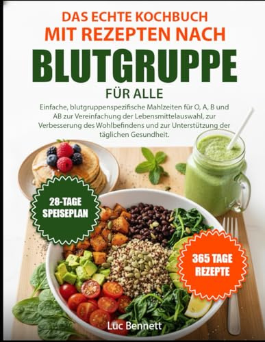 DAS ECHTE KOCHBUCH MIT REZEPTEN NACH BLUTGRUPPE FÜR ALLE: Einfache, blutgruppenspezifische Mahlzeiten für O, A, B und AB zur Vereinfachung der ... zur Unterstützung der täglichen Gesundheit.