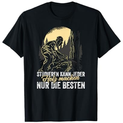 Studieren Kann Jeder Holz Machen Nur Die Besten T-Shirt