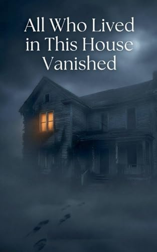 All Who Lived in This House Vanished