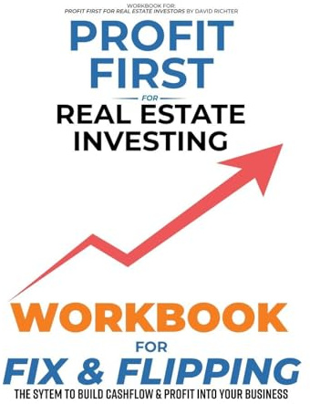 Profit First for Real Estate Investing: Workbook for Fix & Flipping