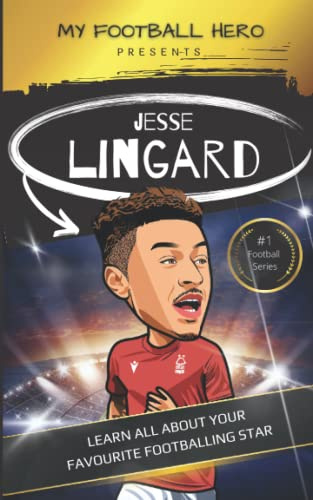 My Football Hero: Jesse Lingard: Learn all about your favourite footballing star (My Football Hero - Football Biographies for Kids)