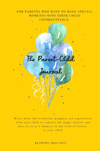 The Parent-Child Journal: Write down the wonderful moments and experiences with your child to capture the magic forever and pass it on as a memory in the form of letters to your child.