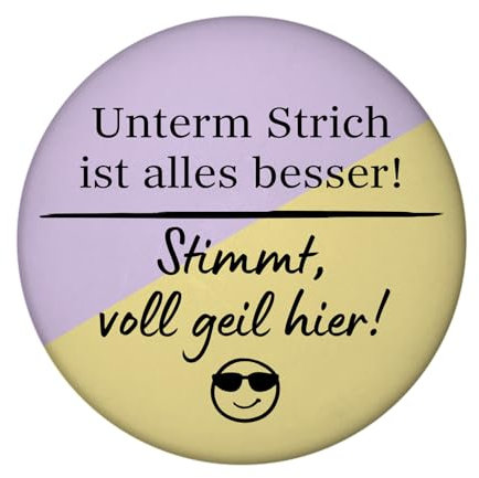 Lustiges Sprichwort Magnet rund mit Spruch Unterm Strich ist Alles Besser Emoticon positiv Motivation witzig Deko für die Wohnung oder als Geschenk für die Freundin