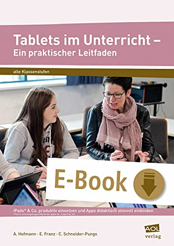 Tablets im Unterricht - Ein praktischer Leitfaden: iPads* & Co. produktiv einsetzen und Apps didaktisch sinnvoll einbinden (Alle Klassenstufen)