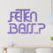 Fetten Bass…??? Wandtattoo in 6 Größen - Wandaufkleber Wall Sticker - Dekoration, Küche, Wohnzimmer, Schlafzimmer, Badezimmer