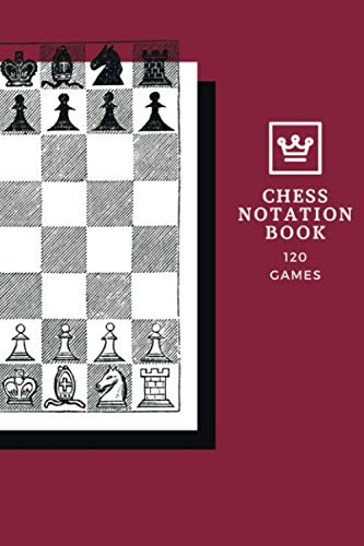 Chess Notation Book 120 Games: Track Your Moves & Analyse Your Strategies: Chess Game Record Keeper Book, Perfect Gift for Chess Lovers