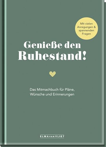 Genieße den Ruhestand!: Das Mitmachbuch für Pläne, Wünsche und Erinnerungen | Geschenk zur Rente für Frauen und Männer