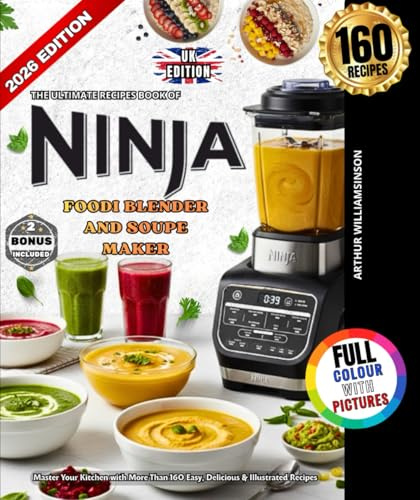 The Ultimate Recipes book of Ninja Foodi Blender and Soup Maker: Master Your Kitchen with More Than 160 Easy, Delicious & Illustrated Recipes ... Frozen Drinks, Sauces, Dips & Much More