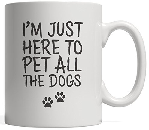I'm Just Here To Pet All The Dogs Mug - Funny Dog Quote Saying Joke Gift For Pet Rescuers and Puppy Lovers