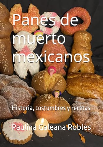 Panes de muerto mexicanos: Historia, costumbres y recetas