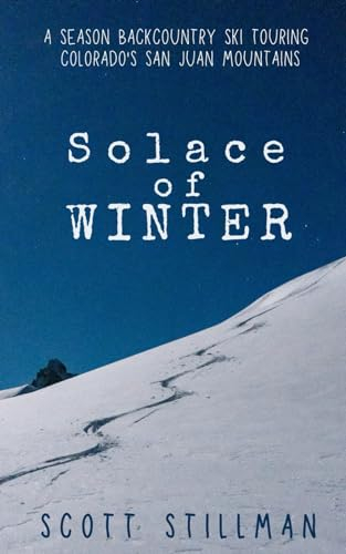 Solace Of Winter: A Season Backcountry Ski Touring Colorado's San Juan Mountains (Nature Book Series, Band 5)