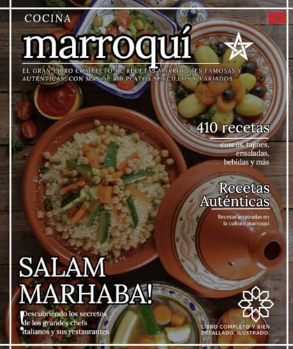 Cocina marroquí: El gran libro completo de recetas famosas y auténticas de Marruecos, con más de 410 platos sencillos y variados, cuscús, tajines, ensaladas, bebidas y más.