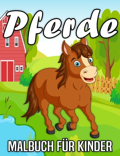 Pferde Malbuch für Kinder ab 4 Jahren: 30 lustige und einfache Illustrationen für die wunderbare Welt der Pferde Malvorlagen zum Ausmalen und ... / Große Geschenkideen für Pferdeliebhaber.