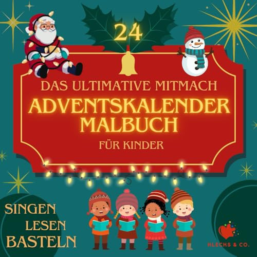 Das ultimative Mitmach Adventskalender Malbuch für Kinder: 24 einzigartige Weihnachtsmotive zum Ausmalen PLUS Geschichten, Lieder, Gedichte, Bastelvorlagen und MEHR!