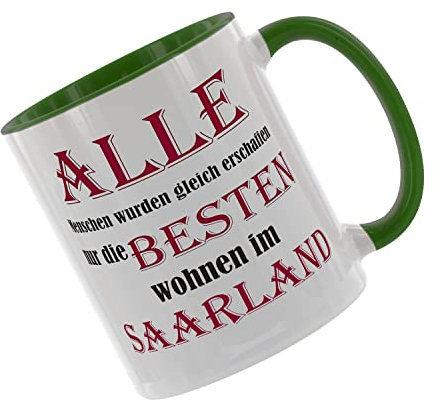 Alle Menschen wurden gleich erschaffen - nur die Besten wohnen im Saarland - Kaffeetasse mit Motiv, Tasse mit Druck, auch individuell mit Spruch, Foto, Wunschtext, Wunschname (Grün)