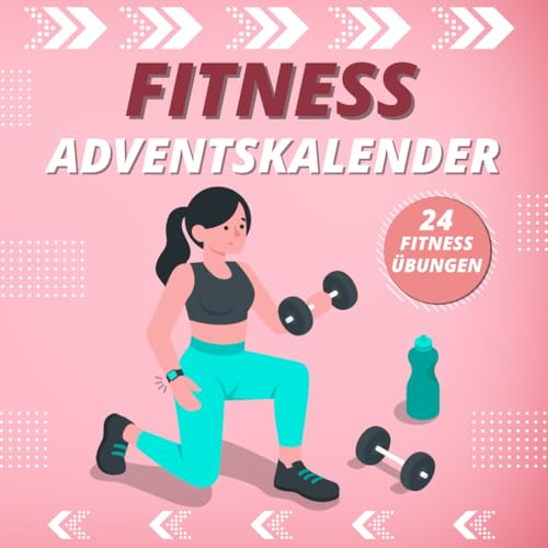 Fitness Adventskalender für Frauen: 24 Tage Sport - Jeden Tag ein Übung bis Weihnachten, mit motivierenden Sprüchen | Fitness-Übungen zu Hause.