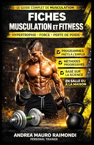 FICHES MUSCULATION et FITNESS: Entraînements pour l'hypertrophie, la force, la perte de poids Full-Body, Split-Routine, Multifréquence et Monofréquence Au gymnase, à la maison
