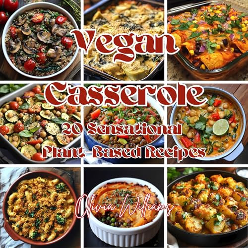 Vegan Casserole: 20 Sensational Plant-Based Recipes