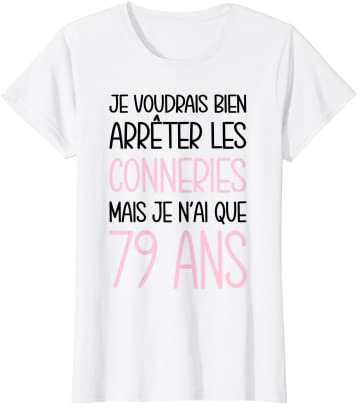 Femme Anniversaire Femme 79 Ans Idée Cadeau Original Drôle T-Shirt