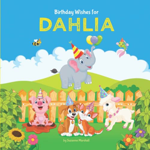 Birthday Wishes for Dahlia: Personalized Birthday Book for Kids, Toddler, Girls & Boys with Your Child's Name (1 year old girl, 2 year old girl, 3 ... girl, 4 year old girl, 5 year old girl & up!)