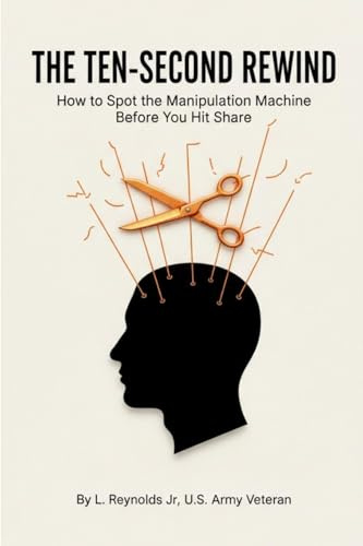 The Ten-Second Rewind: How to Spot the Manipulation Machine Before You Hit Share