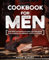 Cookbook for Men: From Meat and Seafood to Jerky and Wild Game, From Smoking and Grilling to Cast Iron Camping