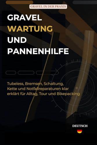 Gravel Wartung und Pannenhilfe: Tubeless, Bremsen, Schaltung, Kette und Notfallreparaturen klar erklärt für Alltag, Tour und Bikepacking (Gravel in der Praxis)