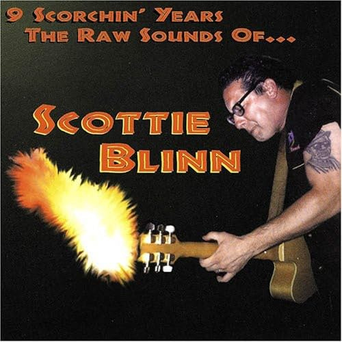 9 Scorchin Years: Raw Sounds Of Scottie Blinn