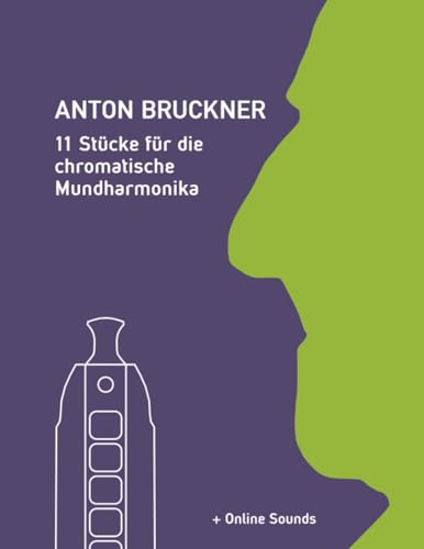 Anton Bruckner - 11 Stücke für die chromatische Mundharmonika: + Online Sounds (Liederbücher für die chromatische Mundharmonika)