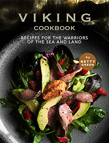 Viking Cookbook: Recipes For the Warriors of The Sea and Land