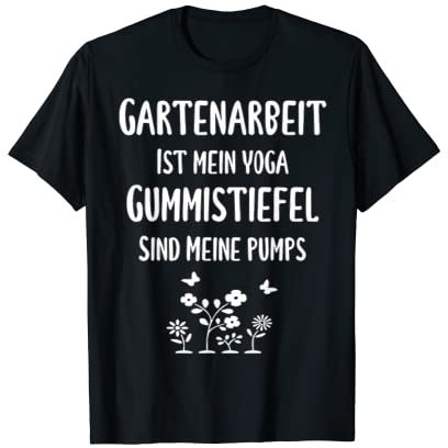Gartenarbeit ist mein Yoga Gummistiefel sind meine Pumps T-Shirt