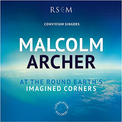 Malcolm Archer: At the Round Earth's Imagined Corners [Convivium Singers; David Price; Malcolm Archer ] [Convivium Records: CR014]