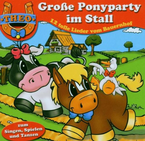 Theo - Große Ponyparty im Stall - 12 tolle Lieder vom Bauernhof