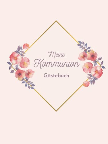 Mein Kommunion Gästebuch: Erinnerungsbuch Erstkommunion I Kommunion Erinnerungsalbum zum Eintragen für persönliche Glückwünsche und Fotos I schönes Geschenk zur Kommunion