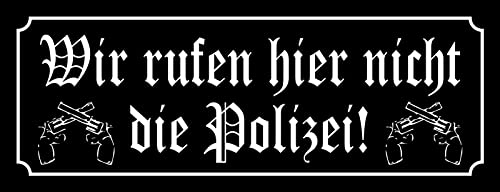 DekoDrom® Blechschild 27x10 cm Wir Rufen hier Nicht die Polizei Arbeit Befehl Hinweis Aushang Waffen Spruch Wand Deko Bar Kneipe Cafe Sammler Geschenk