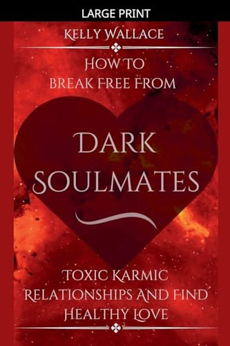 Dark Soulmates: How To Break Free From Toxic Karmic Relationships & Find Healthy Love