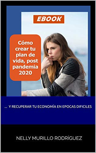 Cómo crear tu plan de vida, post pandemia 2020 (Spanish Edition)
