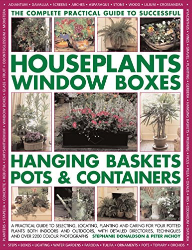 The Complete Practical Guide to Houseplants, Window Boxes, Hanging Baskets, Pots and Containers: A Practical Guide to Selecting, Locating, Planting ... and Tips, and Over 2200 Colour Photographs by Stephanie Donaldson (11-Jan-2007) Paperback
