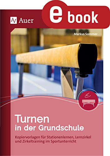Turnen in der Grundschule: Kopiervorlagen für Stationenlernen, Lernzirkel und Zirkeltraining im Sportunterricht (1. bis 4. Klasse)