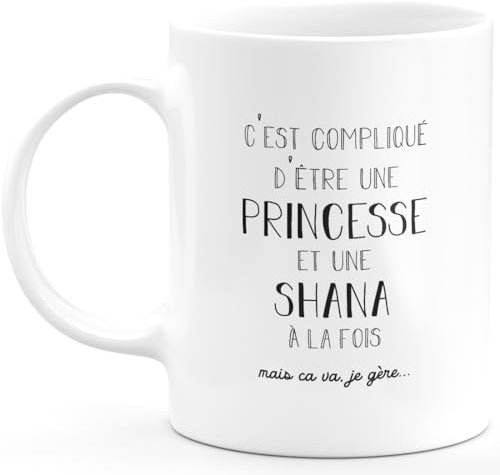 quotedazur - Mug Prénom Shana Compliqué D'Être Une Princesse Et Une Shana Mais Ca Va Je Gère - Cadeau Humour Prénom - Idée Cadeau Saint Valentin - Tasse Prénom Shana - Idéal Pour Noël