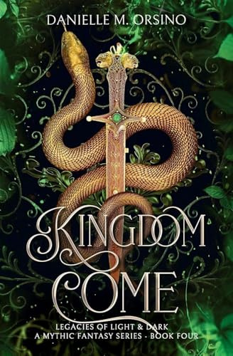 Kingdom Come Book 4: Legacies of Light & Dark A Mythic Fantasy series