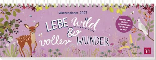 Tischkalender 2027 quer: Lebe wild und voller Wunder: Schreibtischplaner, Wochenplaner mit Spiralbindung, Zitate aus der Natur und farbenfrohe Illustrationen