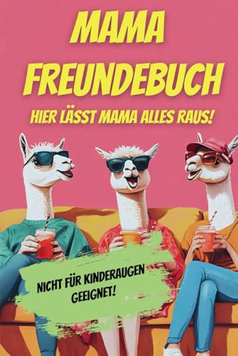 Mama Freundebuch: Hier lässt Mama alles raus! Eintragbuch und perfektes Geschenk für Mütter im stressigen Alltag.