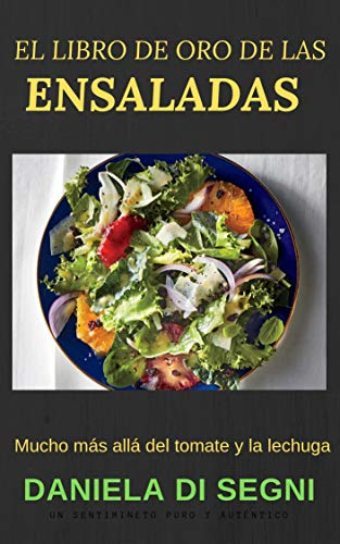 ENSALADAS: EL LIBRO DE ORO DE LAS ENSALADAS: Un recorrido más allá de la lechuga y el tomate hacia una gastronomía más liviana y natural, que evite las ... y el colesterol. (COCINA PARA TODOS nº 3)