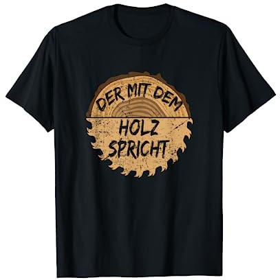 Der mit dem Holz spricht Spruch Säge Motorsäge Holzfäller T-Shirt