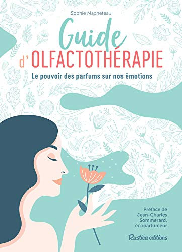 Guide d'olfactothérapie: Le pouvoir des parfums sur nos émotions (French Edition)
