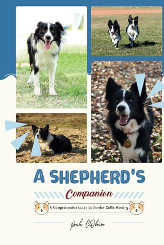 A Shepherd's Companion: A Comprehensive Guide to Border Collie Herding (Long Lasting Companions, Band 2)