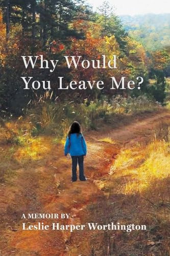 Why Would You Leave Me? A Memoir
