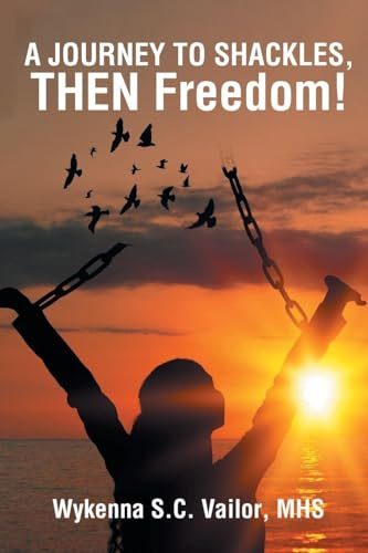 A JOURNEY TO SHACKLES, THEN Freedom!